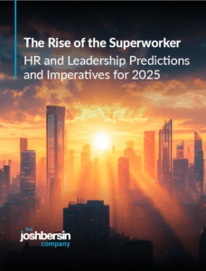 The Rise of the Superworker HR and Leadership Predictions and Imperatives for 2025 from The Josh Bersin Company