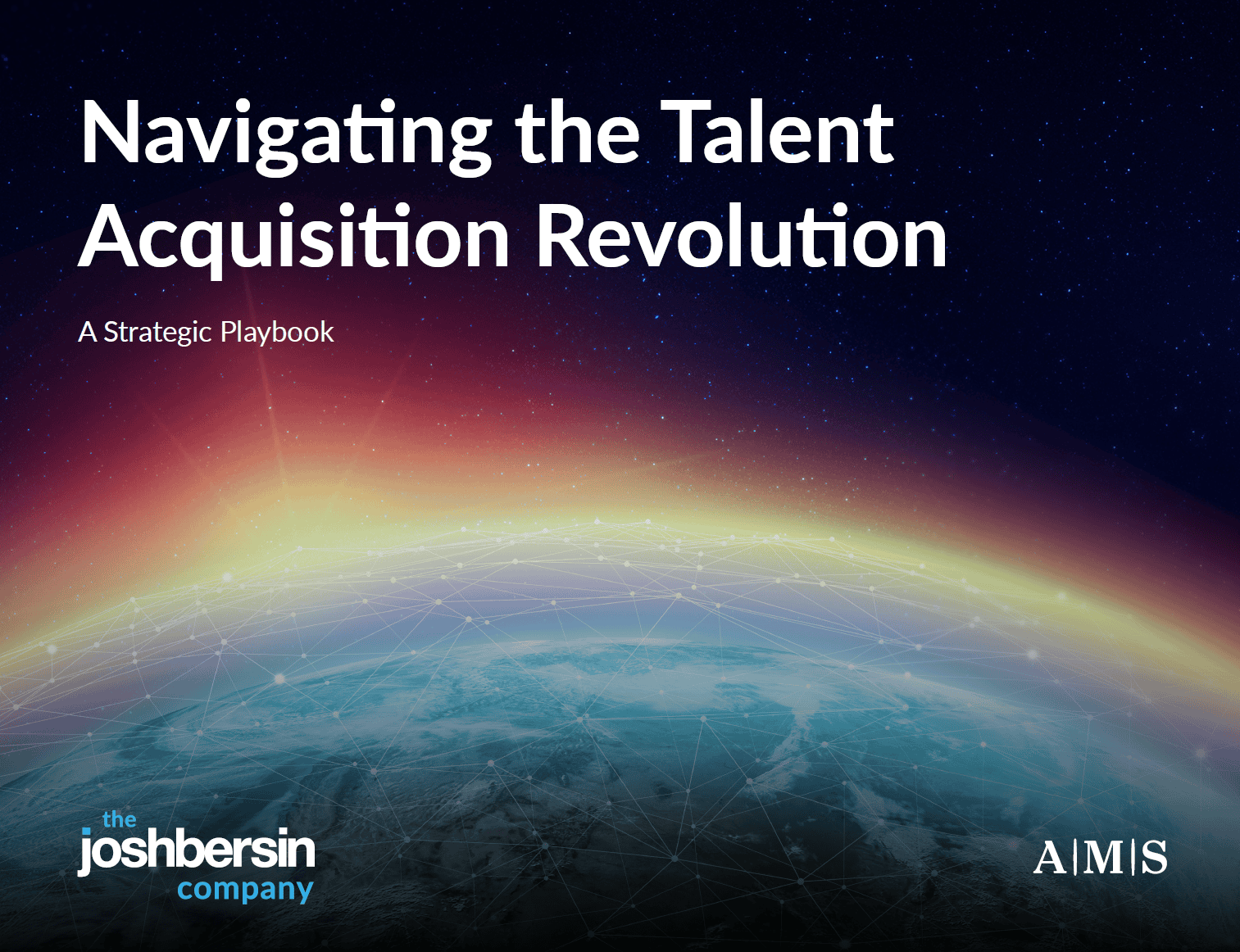 Navigating the Talent Acquisition Revolution A Strategic Playbook by Josh Bersin Company and AMS
